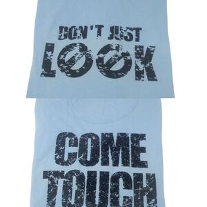Dont Just Look, Come Touch Tee Sz M